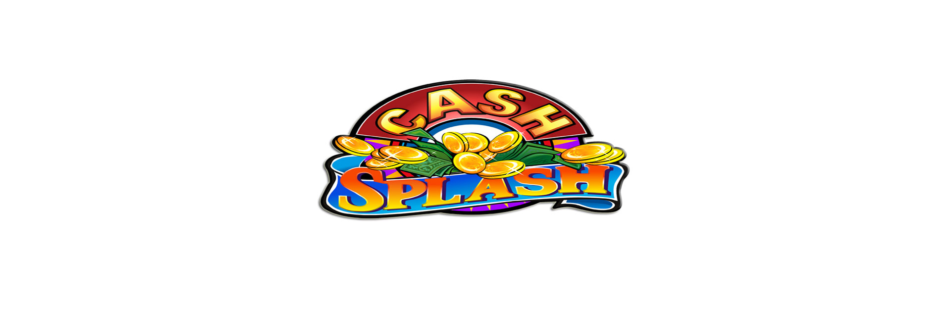 Splash cash slot.